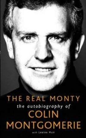 The Real Monty: An Autobiography Of Colin Montgomerie by Colin Montgomerie