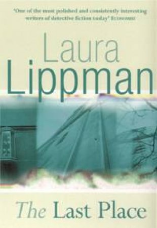 A Tess Monaghan Investigation: The Last Place by Laura Lippman