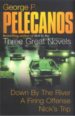 George P. Pelecanos Omnibus: Three Great Nick Stefanos Novels by George P Pelecanos