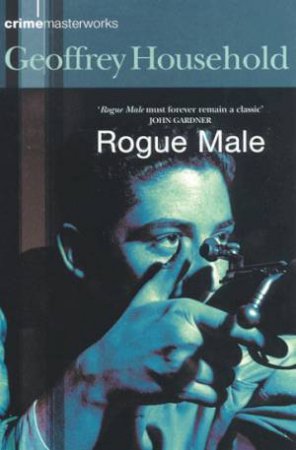 Rogue Male by Geoffrey Household