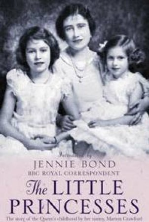 The Little Princesses: The Story Of The Queen's Childhood by Marion Crawford