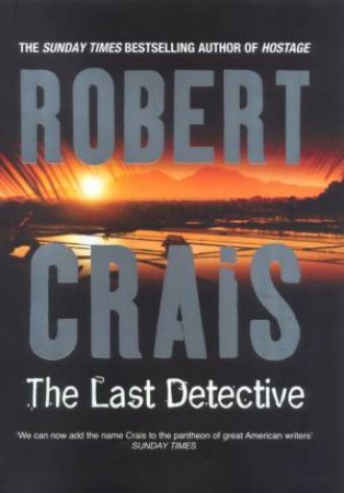 An Elvis Cole Novel: The Last Detective by Robert Crais