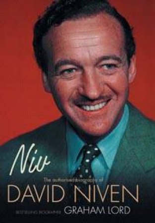 Niv: The Authorised Biography Of David Niven by Graham Lord