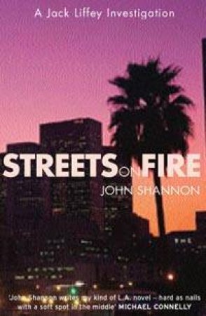 A Jack Liffey Investigation: Streets On Fire by John Shannon