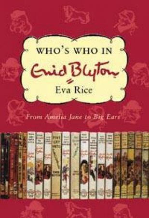 Who's Who In Enid Blyton: From Amelia Jane To Big Ears by Eva Rice