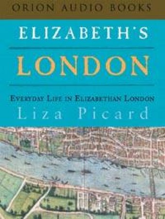 Elizabeth's London: Everyday Life In Elizabethan London - Cassette by Liza Picard