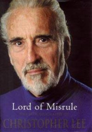 Lord Of Misrule: The Autobiography Of Christopher Lee by Christopher Lee