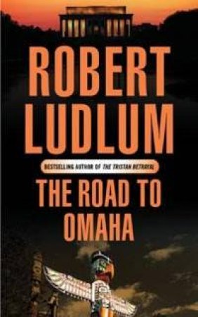 The Road To Omaha by Robert Ludlum