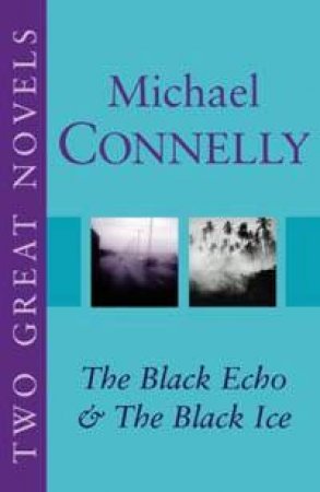 Harry Bosch Omnibus: The Black Echo And The Black Ice by Michael Connelly