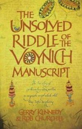 The Voynich Manuscript: The Unsolved Riddle of an Extraordinary 16th Century Book Which Even Today Defies Interpretation by Gerry Kennedy