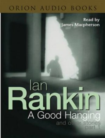 Inspector Rebus: A Good Hanging And Other Stories Part 1 - Cassette by Ian Rankin