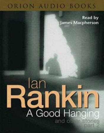 Inspector Rebus: A Good Hanging And Other Stories Part 2 - Cassette by Ian Rankin