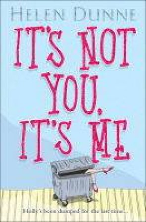 It's Not You, It's Me by Helen Dunne