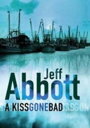 A Kiss Gone Bad by Jeff Abbott