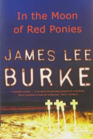 In The Moon Of Red Ponies by James Lee Burke