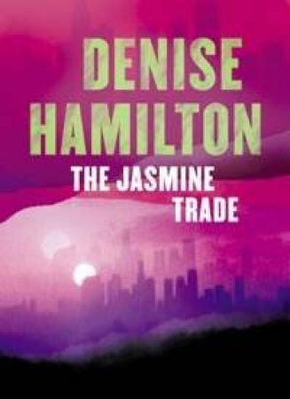 The Jasmine Trade by Denise Hamilton