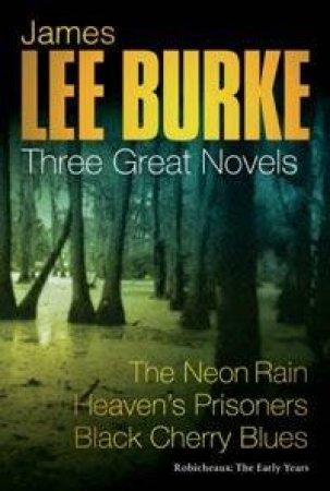 James Lee Burke: Three Great Novels by James Lee Burke