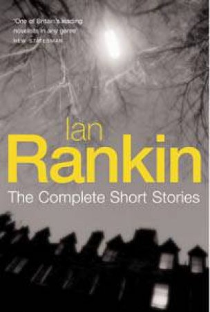 Ian Rankin: The Complete Short Stories by Ian Rankin