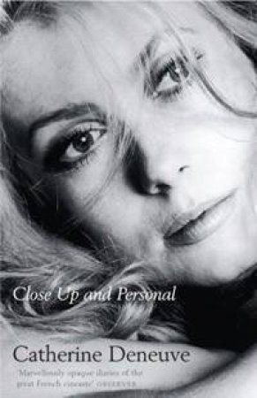 Close Up And Personal by Catherine Deneuve