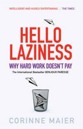 Hello Laziness: Why Hard Work Doesn't Pay by Corinne Maier