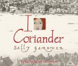 I, Coriander - CD by Sally Gardner