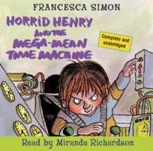 Horrid Henry: Horrid Henry And The Mega-Mean Time Machine (1xcd) by Francesca Simon