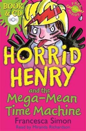 Horrid Henry: Horrid Henry And The Mega-Mean Time Machine (Book & Cd) by Francesca Simon