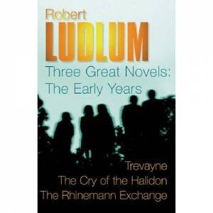 Robert Ludlum: Three Great Novels: The Early Years by Robert Ludlum