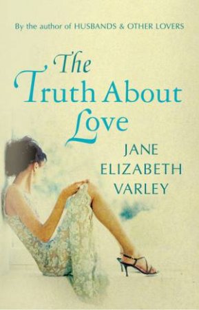 The Truth About Love by Jane Elizabeth Varley