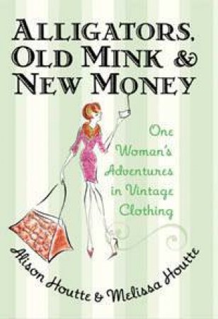 Alligators, Old Mink And New Money by Alison Houtte