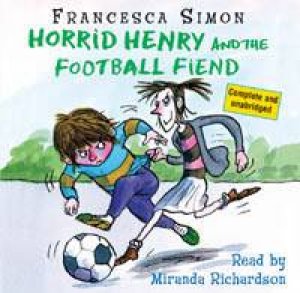 Horrid Henry: Horrid Henry And The Football Fiend (CD) by Francesca Simon