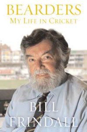 Bearders: My Life In Cricket by Bill Frindall