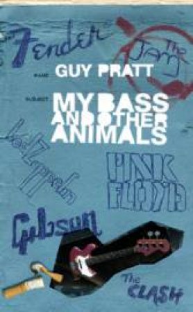 My Bass and Other Animals by Guy Pratt