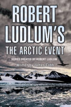 Robert Ludlum's The Arctic Event by James Cobb