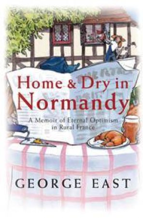 Home & Dry In Normandy by George East