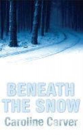 Beneath The Snow by Caroline Carver