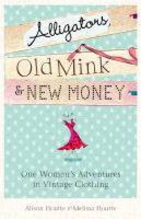 Alligators, Old Mink And New Money by Alison & Melissa Houtte