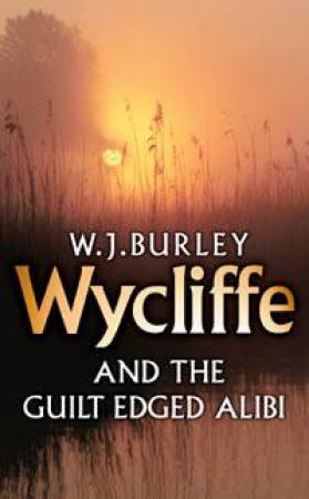 Wycliffe And The Guilt Edged Alibi by W J Burley