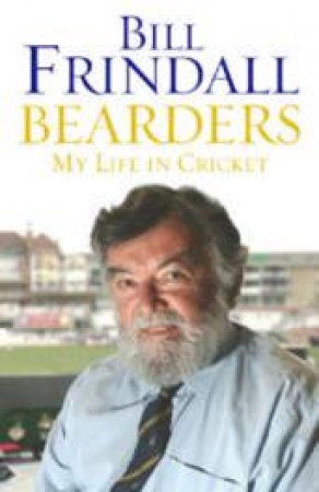 Bearders: My Life in Cricket by Bill Frindall