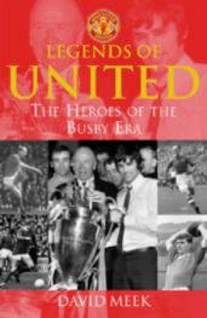 Legends of United: Busby Years by David Meek