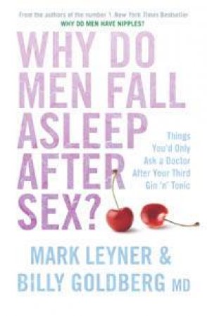 Why Do Men Fall Asleep After Sex? by Mark Leyner & Billy Goldberg