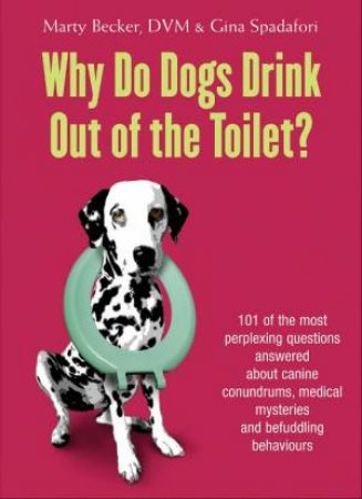 Why Do Dogs Drink Out of the Toilet? by Marty Becker