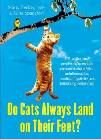 Do Cats Always Land on their Feet? by Marty Becker