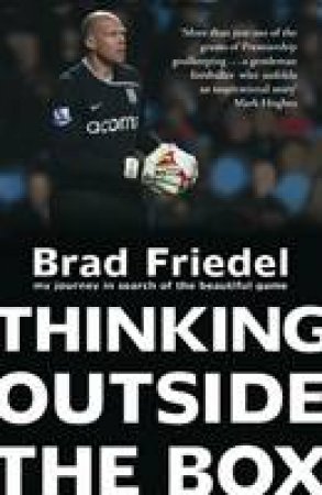 Thinking Outside the Box: My Journey In Search of the Beautiful Game by Brad Friedel