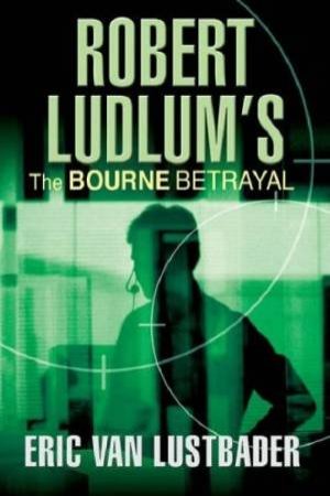 Robert Ludlum's The Bourne Betrayal by Eric Van Lustbader