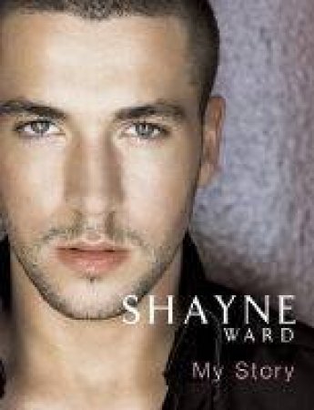 Shayne Ward: My Story by Shayne Ward