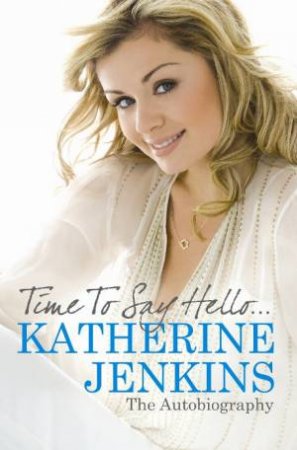 Time to Say Hello: The Autobiography by Katherine Jenkins