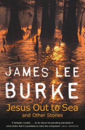 Jesus Out to Sea by James Lee Burke