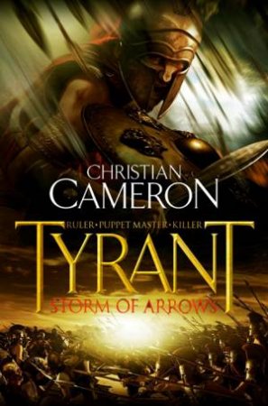 Tyrant: Storm of Arrows by Christian Cameron