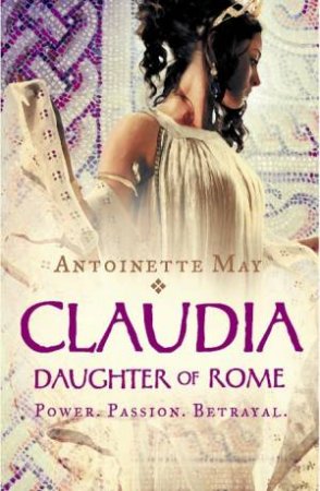 Claudia: Daughter Of Rome by Antoinette May